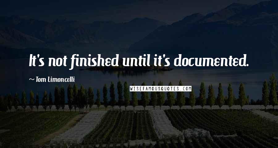 Tom Limoncelli Quotes: It's not finished until it's documented.