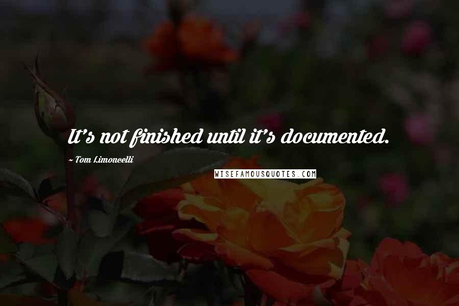 Tom Limoncelli Quotes: It's not finished until it's documented.