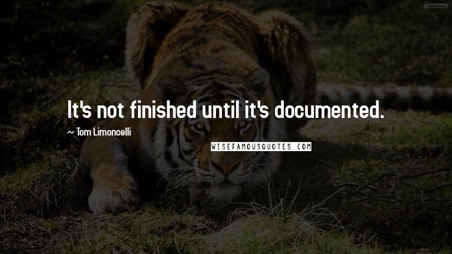 Tom Limoncelli Quotes: It's not finished until it's documented.