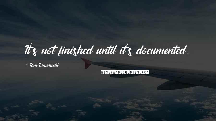 Tom Limoncelli Quotes: It's not finished until it's documented.