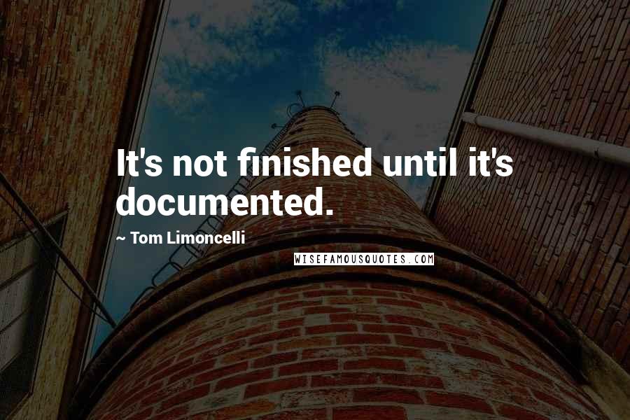 Tom Limoncelli Quotes: It's not finished until it's documented.