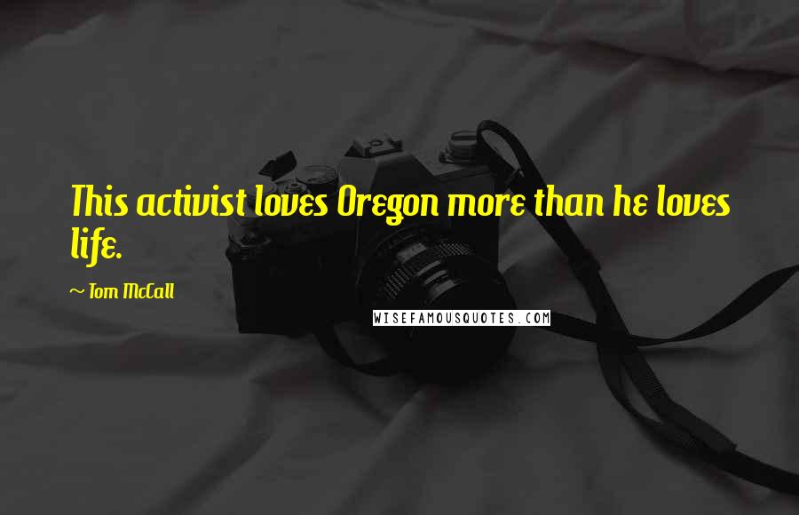 Tom McCall Quotes: This activist loves Oregon more than he loves life.