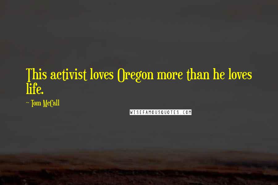Tom McCall Quotes: This activist loves Oregon more than he loves life.