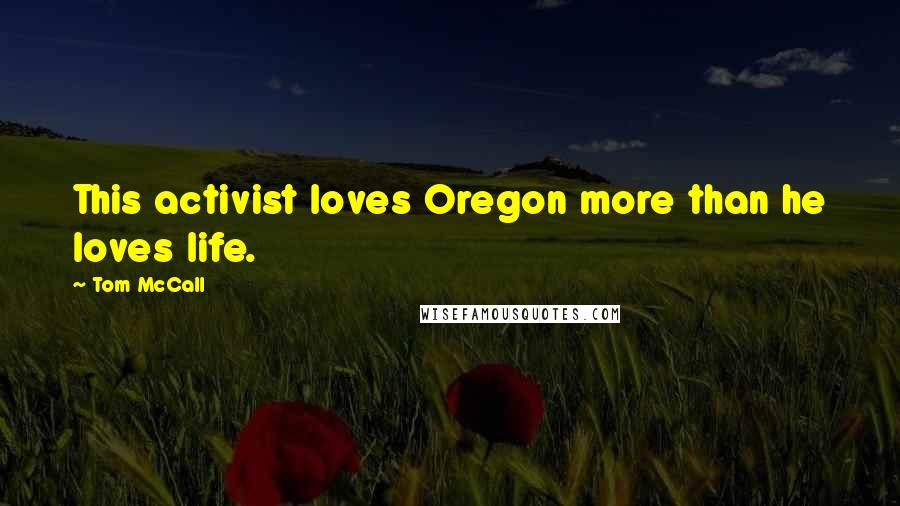 Tom McCall Quotes: This activist loves Oregon more than he loves life.