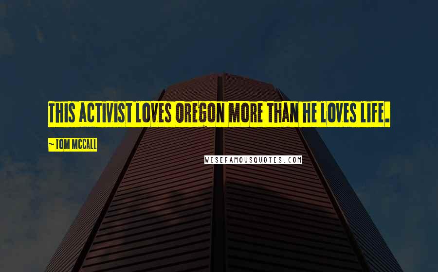 Tom McCall Quotes: This activist loves Oregon more than he loves life.