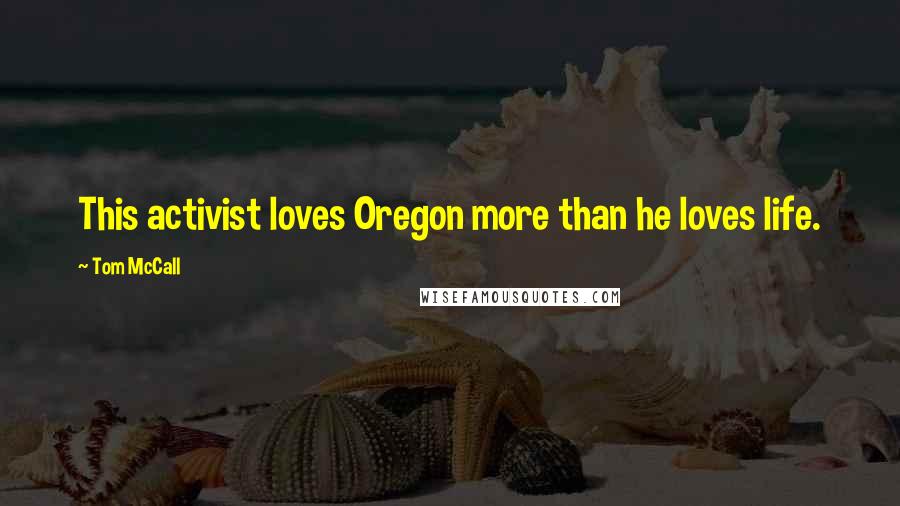 Tom McCall Quotes: This activist loves Oregon more than he loves life.