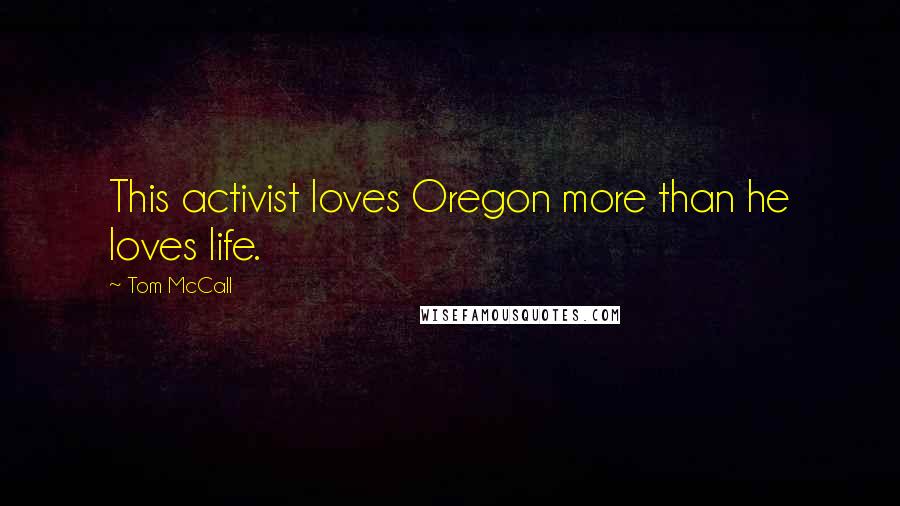 Tom McCall Quotes: This activist loves Oregon more than he loves life.