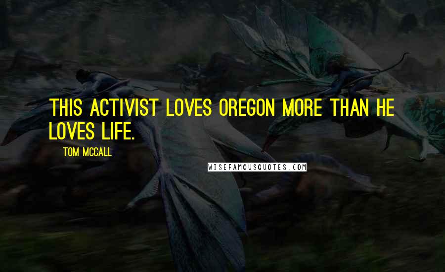 Tom McCall Quotes: This activist loves Oregon more than he loves life.
