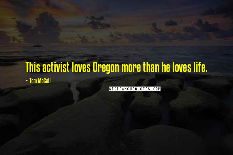 Tom McCall Quotes: This activist loves Oregon more than he loves life.