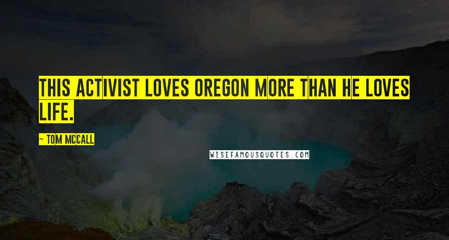 Tom McCall Quotes: This activist loves Oregon more than he loves life.