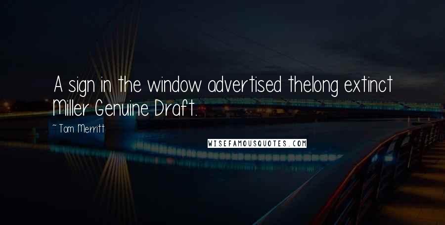 Tom Merritt Quotes: A sign in the window advertised thelong extinct Miller Genuine Draft.