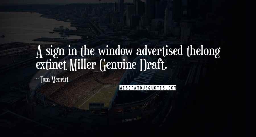 Tom Merritt Quotes: A sign in the window advertised thelong extinct Miller Genuine Draft.