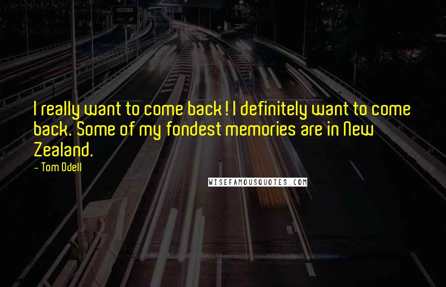 Tom Odell Quotes: I really want to come back! I definitely want to come back. Some of my fondest memories are in New Zealand.