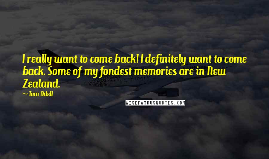 Tom Odell Quotes: I really want to come back! I definitely want to come back. Some of my fondest memories are in New Zealand.