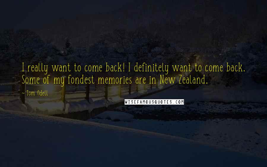 Tom Odell Quotes: I really want to come back! I definitely want to come back. Some of my fondest memories are in New Zealand.