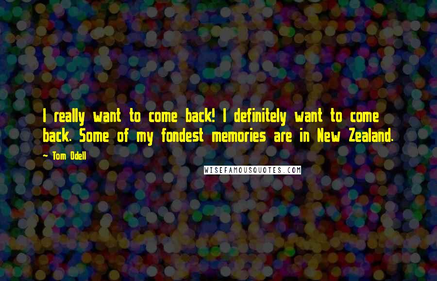 Tom Odell Quotes: I really want to come back! I definitely want to come back. Some of my fondest memories are in New Zealand.