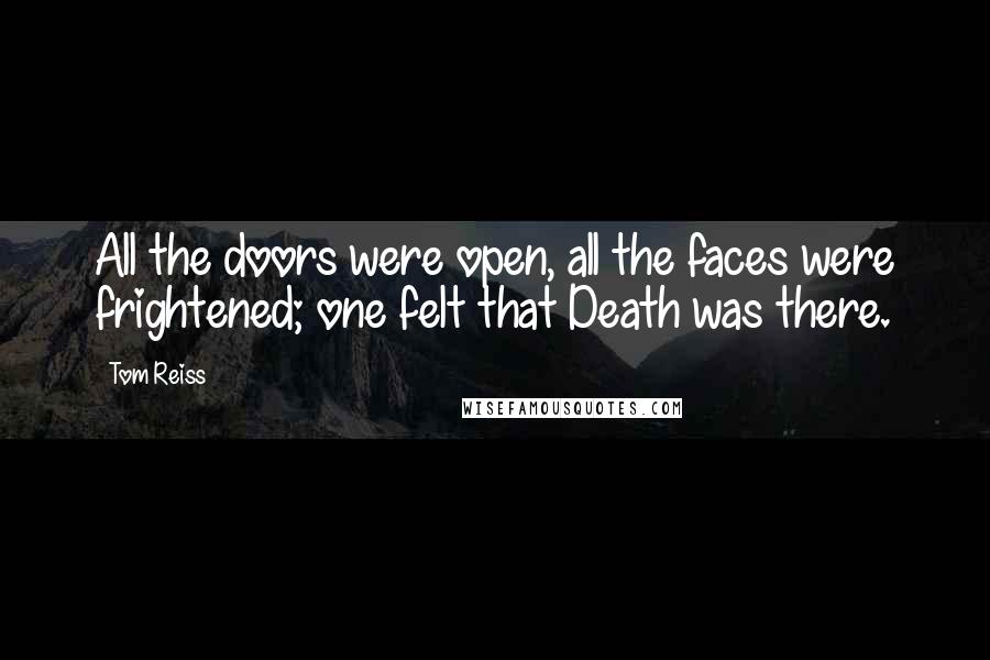 Tom Reiss Quotes: All the doors were open, all the faces were frightened; one felt that Death was there.