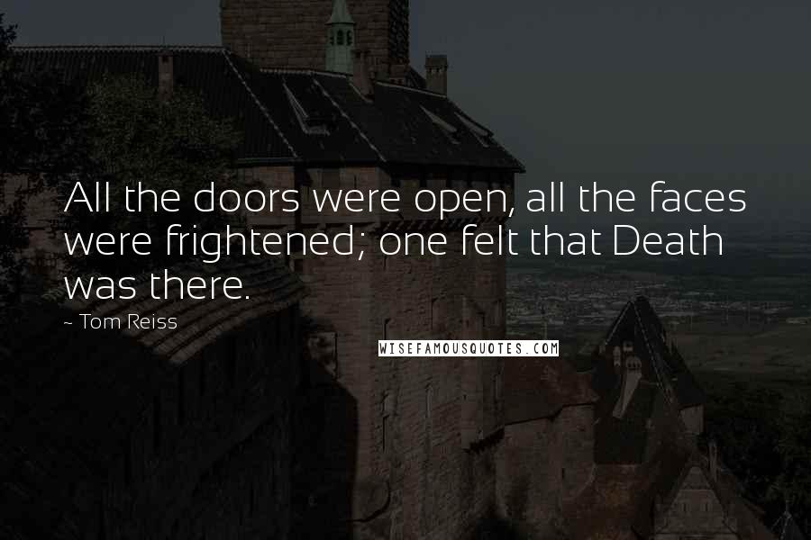 Tom Reiss Quotes: All the doors were open, all the faces were frightened; one felt that Death was there.