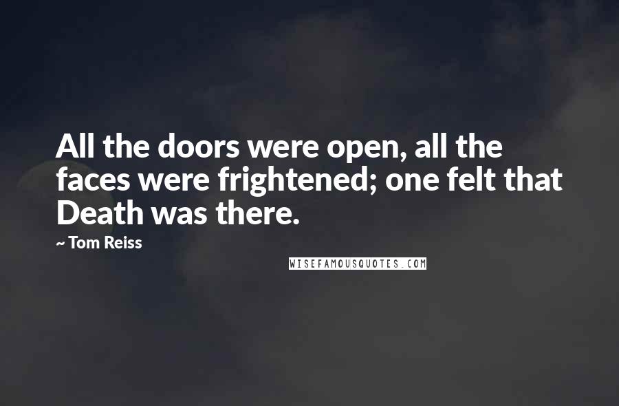 Tom Reiss Quotes: All the doors were open, all the faces were frightened; one felt that Death was there.