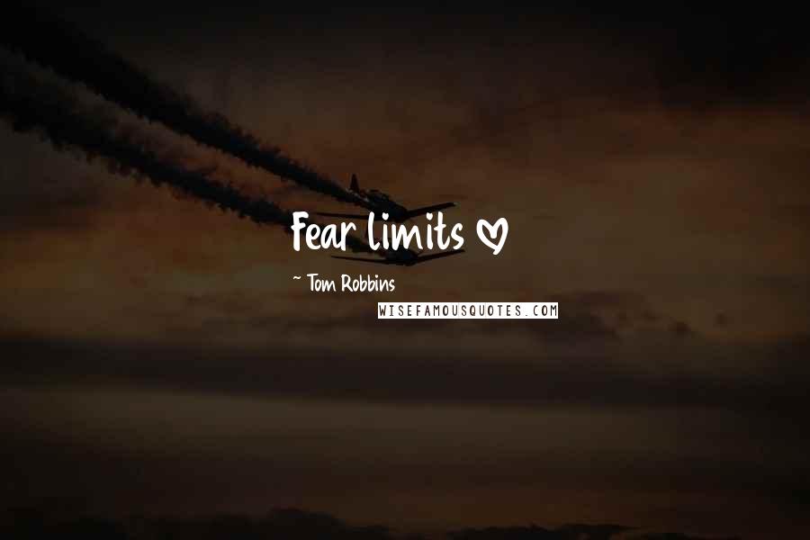Tom Robbins Quotes: Fear limits love