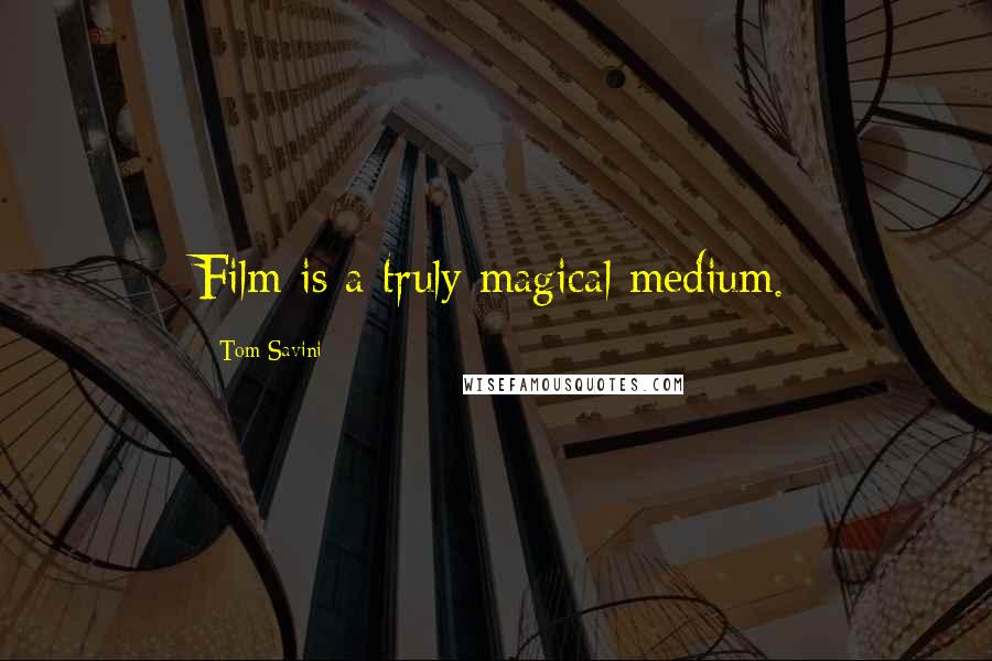 Tom Savini Quotes: Film is a truly magical medium.