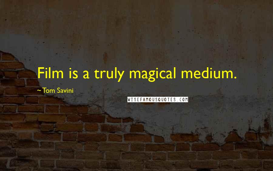 Tom Savini Quotes: Film is a truly magical medium.