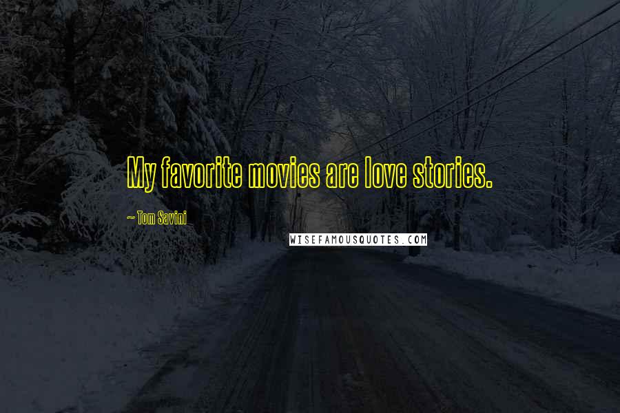 Tom Savini Quotes: My favorite movies are love stories.