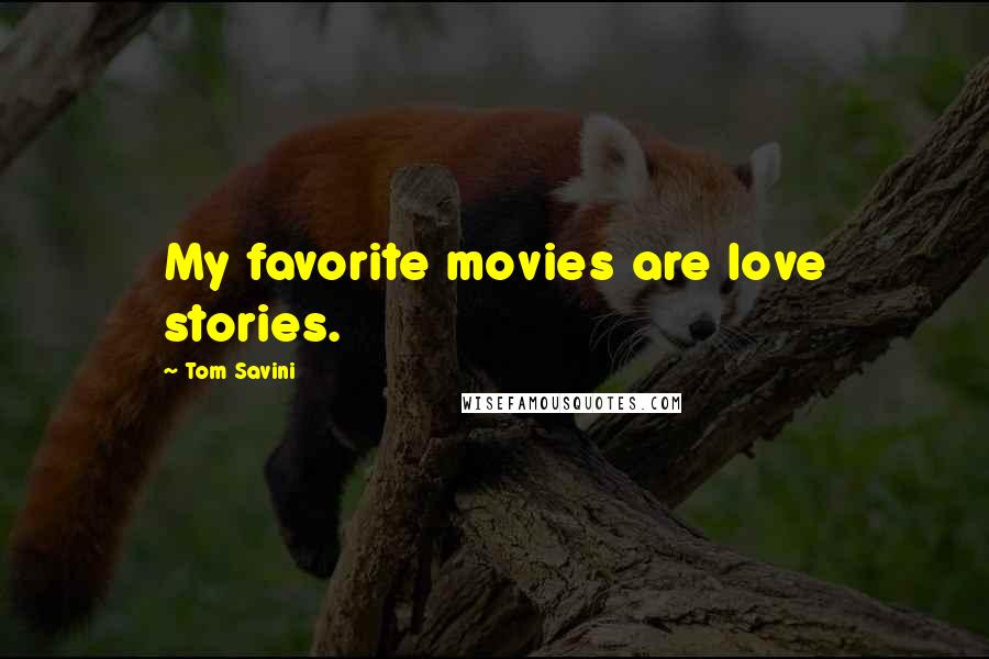 Tom Savini Quotes: My favorite movies are love stories.