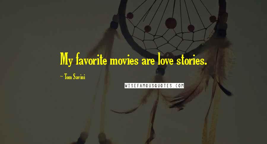 Tom Savini Quotes: My favorite movies are love stories.
