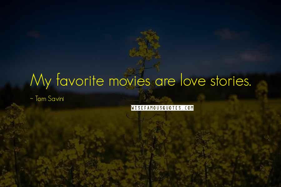 Tom Savini Quotes: My favorite movies are love stories.