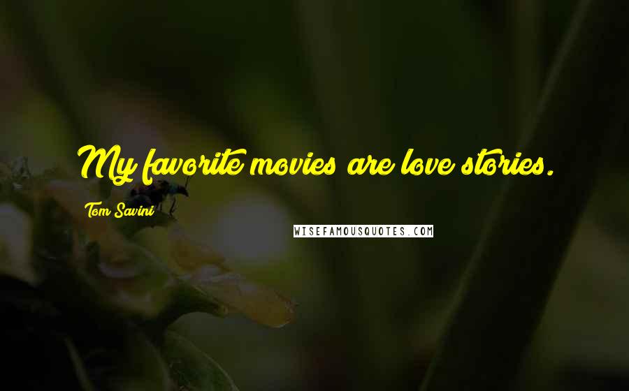 Tom Savini Quotes: My favorite movies are love stories.