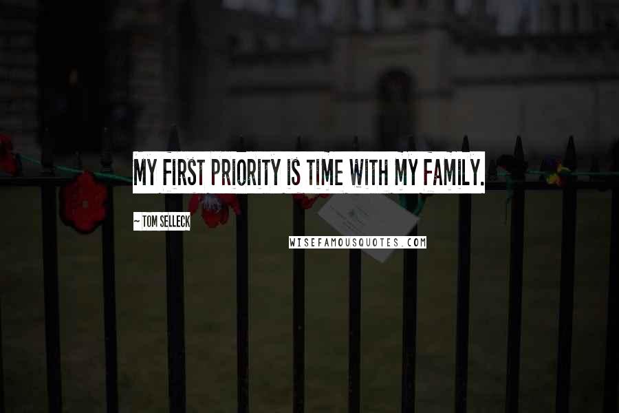 Tom Selleck Quotes: My first priority is time with my family.