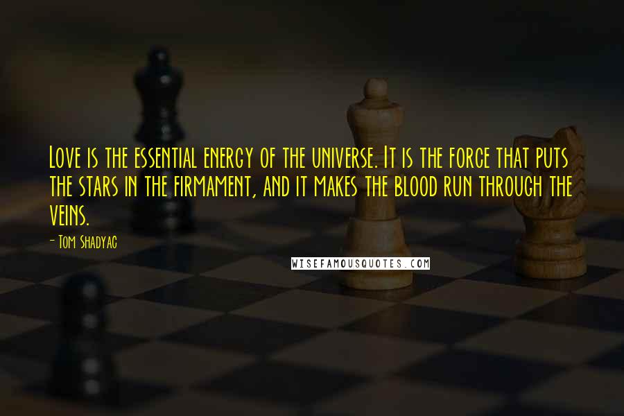 Tom Shadyac Quotes: Love is the essential energy of the universe. It is the force that puts the stars in the firmament, and it makes the blood run through the veins.