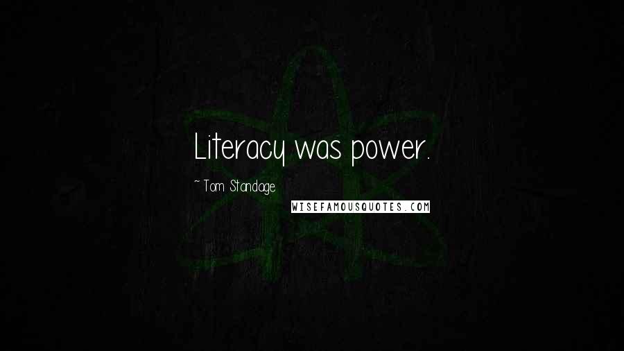 Tom Standage Quotes: Literacy was power.