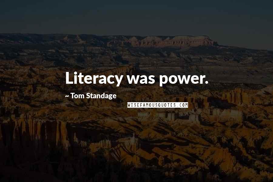 Tom Standage Quotes: Literacy was power.
