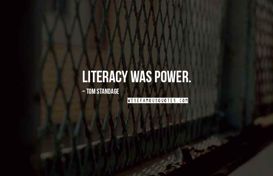 Tom Standage Quotes: Literacy was power.