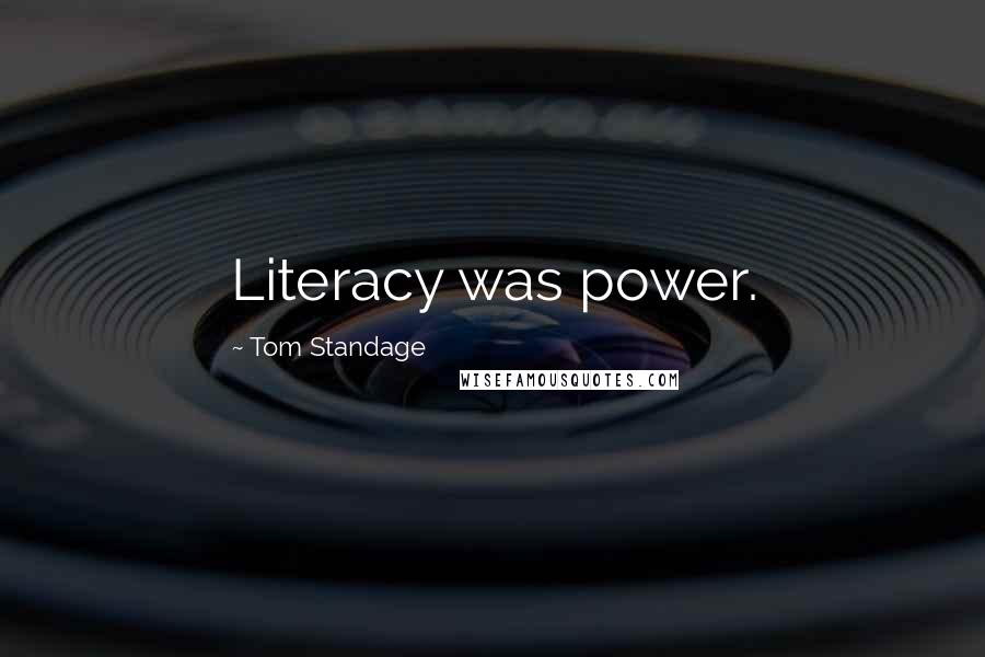 Tom Standage Quotes: Literacy was power.