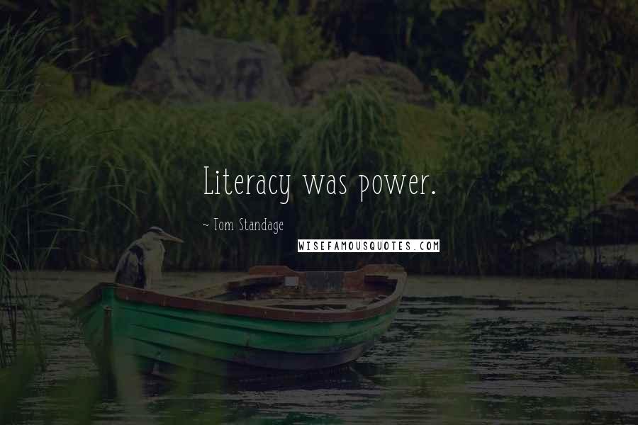 Tom Standage Quotes: Literacy was power.