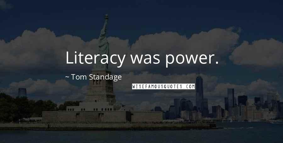 Tom Standage Quotes: Literacy was power.