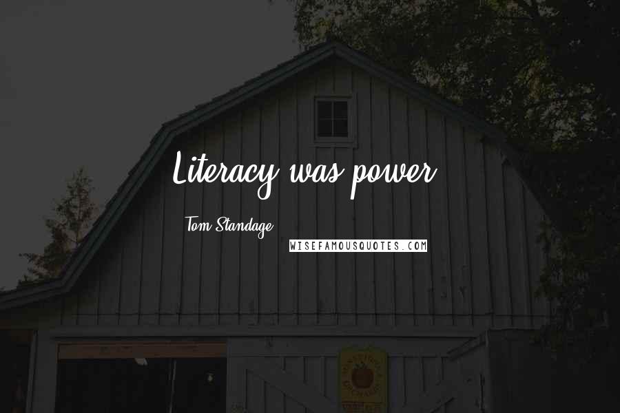 Tom Standage Quotes: Literacy was power.