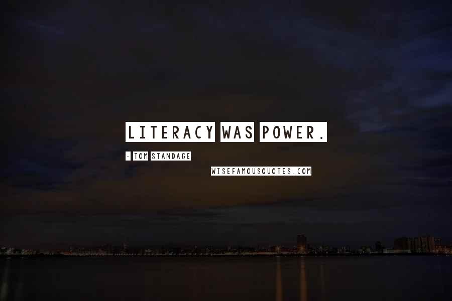 Tom Standage Quotes: Literacy was power.
