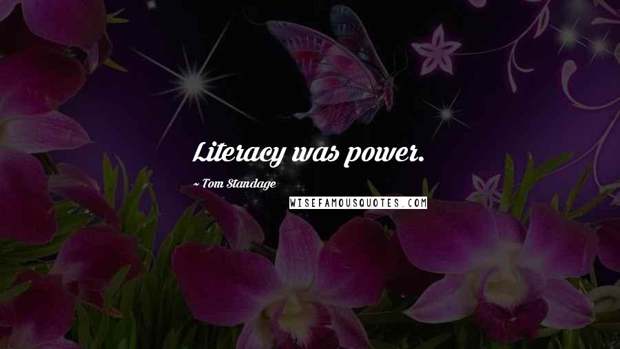 Tom Standage Quotes: Literacy was power.