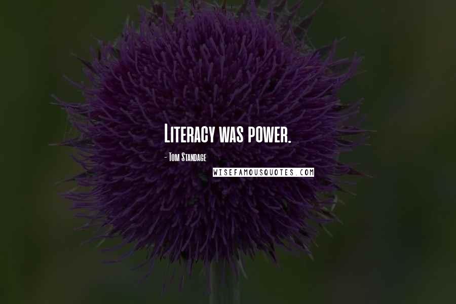 Tom Standage Quotes: Literacy was power.