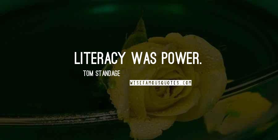 Tom Standage Quotes: Literacy was power.