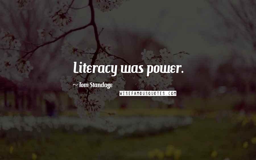 Tom Standage Quotes: Literacy was power.