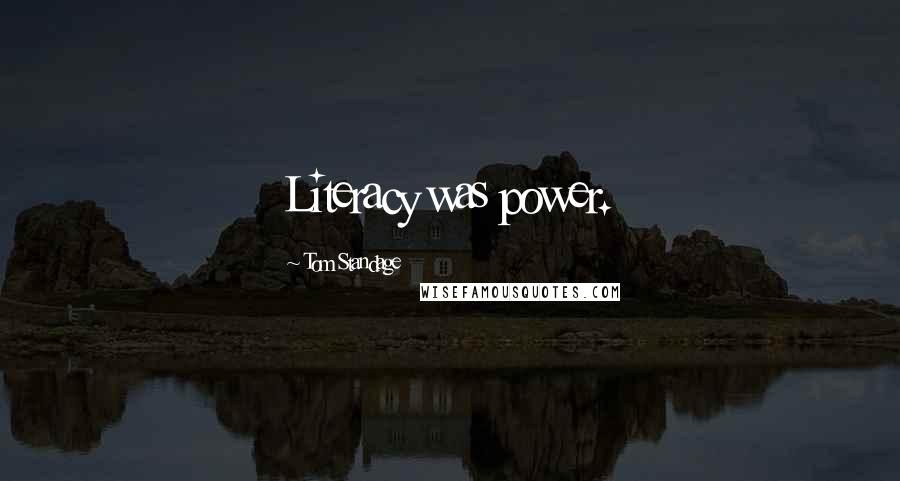 Tom Standage Quotes: Literacy was power.