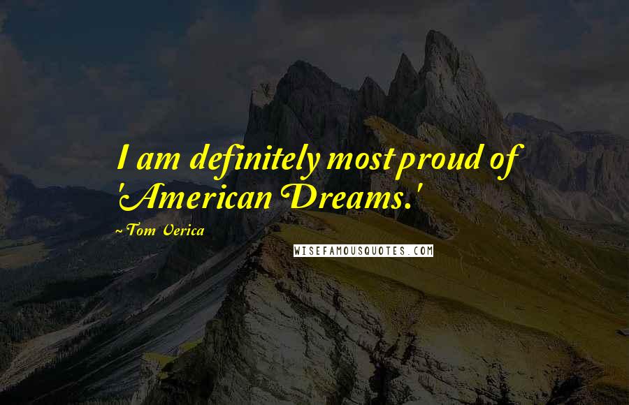 Tom Verica Quotes: I am definitely most proud of 'American Dreams.'