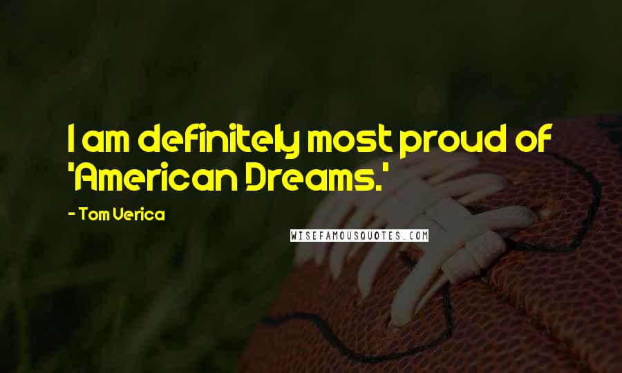 Tom Verica Quotes: I am definitely most proud of 'American Dreams.'