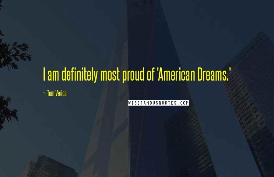 Tom Verica Quotes: I am definitely most proud of 'American Dreams.'