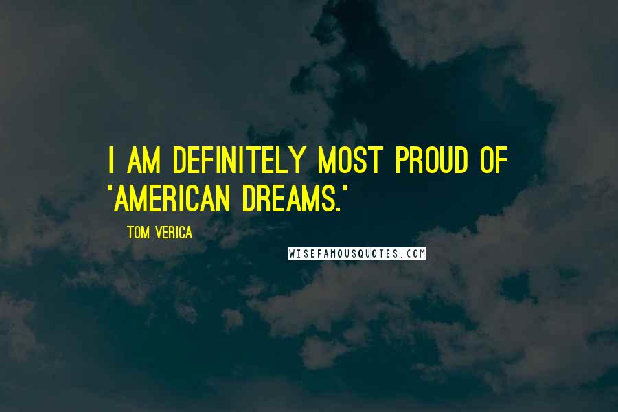 Tom Verica Quotes: I am definitely most proud of 'American Dreams.'